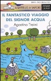 Il fantastico viaggio del signor Acqua. Ediz. illustrata libro