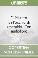 Il Mistero dell'occhio di smeraldo. Con audiolibro