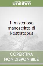 Il misterioso manoscritto di Nostratopus libro