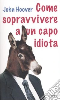 Come sopravvivere a un capo idiota libro