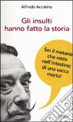 Gli insulti hanno fatto la storia libro