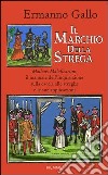 Il marchio della strega. Malleus Maleficarum, il manuale dell'inquisizione sulla caccia alle streghe e le sue applicazioni libro