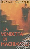 La vendetta di Machiavelli libro