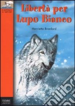 Libertà per Lupo Bianco libro