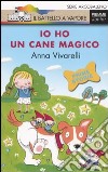 Io ho un cane magico. Ediz. illustrata libro