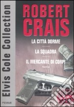 Elvis Cole collection: La città dorme-La squadra-Il mercante di corpi libro