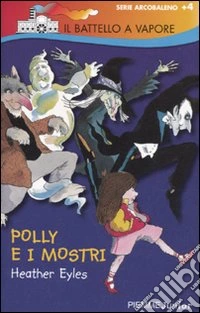 Polly e i mostri. Ediz. illustrata libro