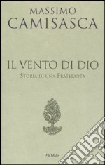 Il vento di Dio. Storia di una Fraternità libro