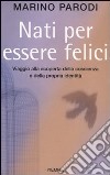 Nati per essere felici. Viaggio alla scoperta della coscienza e della propria identità libro