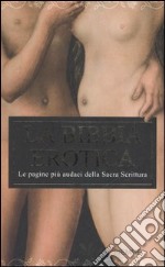 La Bibbia erotica. Le pagine più audaci della Sacra Scrittura libro