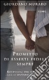 Prometto di esserti fedele, per sempre. Riflessioni per fidanzati che si sposano in chiesa libro