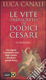 Le vite (indiscrete) di dodici Cesari