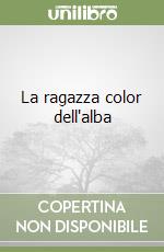 La ragazza color dell'alba libro