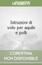 Istruzioni di volo per aquile e polli libro