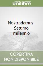 Nostradamus. Settimo millennio libro