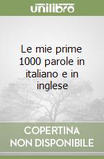 Le mie prime 1000 parole in italiano e in inglese libro