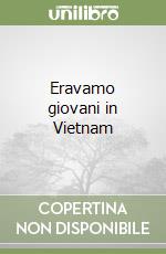 Eravamo giovani in Vietnam libro