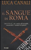 Il sangue di Roma. Dal 133 a.C. un secolo di intrighi, assassinii e scontri di potere libro