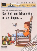 Se dai un biscotto a un topo...