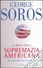 La bolla della supremazia americana. Gli abusi dell'American Power libro