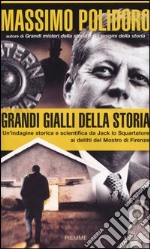 Grandi gialli della Storia. Un'indagine storica e scientifica da Jack lo Squartatore ai delitti del Mostro di Firenze libro