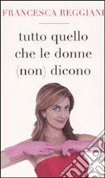 Tutto quello che le donne (non) dicono