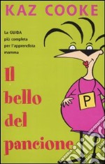 Il bello del pancione. La guida più completa per l'apprendista mamma libro