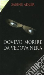 Dovevo morire da vedova nera libro