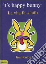 La vita fa schifo. It's happy bunny