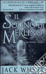 Il sogno di Merlino. Le cronache di Camelot (4)