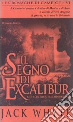 Il segno di Excalibur. Le cronache di Camelot (6) libro