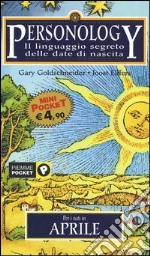 Personology. Il linguaggio segreto delle date di nascita. Vol. 4: Per i nati in aprile libro