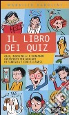 Il libro dei quiz. Quiz, indovinelli e domande divertenti per giocare in famiglia e con gli amici libro di Parolini Marsilio