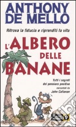 L'albero delle banane. Ritrova la fiducia e riprenditi la vita. Tutti i segreti del pensiero positivo raccontati da John Callanan libro