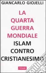 La quarta guerra mondiale. Islam contro cristianesimo libro