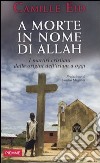 A morte in nome di Allah. I martiri dalle origini dell'Islam a oggi libro