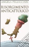 Risorgimento anticattolico libro