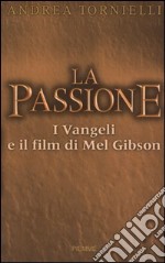 La passione. I vangeli e il film di Mel Gibson libro