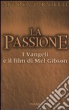 La passione. I vangeli e il film di Mel Gibson libro