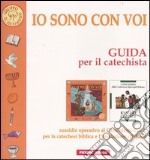 Io sono con voi. Guida per il catechista. Sussidio operativo al Catechismo C.E.I. per la catechesi biblica e l'iniziazione cristiana libro