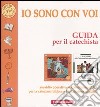 Io sono con voi. Guida per il catechista. Sussidio operativo al Catechismo C.E.I. per la catechesi biblica e l'iniziazione cristiana libro