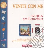 Venite con me. Guida per il catechista. Sussidio operativo al Catechismo C.E.I. per la catechesi biblica e l'iniziazione cristiana libro