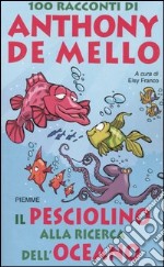 Il pesciolino alla ricerca dell`oceano. 100 racconti di Anthony De Mello libro usato