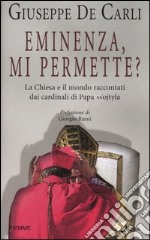 Eminenza; mi permette? La Chiesa e il mondo raccontati dai cardinali di Papa Wojtyla libro