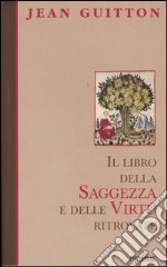 Il libro della saggezza e delle virtù ritrovate libro