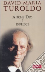 Anche Dio è infelice libro