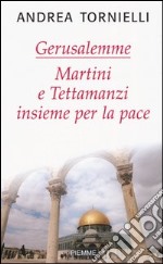 Gerusalemme. Martini e Tettamanzi insieme per la pace libro