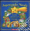 Aspettando Natale. 24 storie accanto al presepe libro