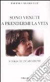 Sono venuti a prendermi la vita. Storia di un'adozione libro