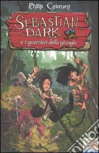 Sebastian Dark e i guerrieri della giungla libro
